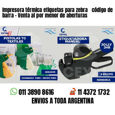 Impresora térmica etiquetas para zebra  código de barra - Venta al por menor de aberturas